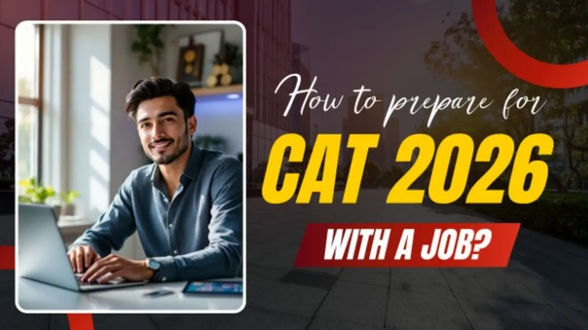 How To Prepare For CAT 2026 With A Job? How To Prepare For CAT 2026 With A Job?