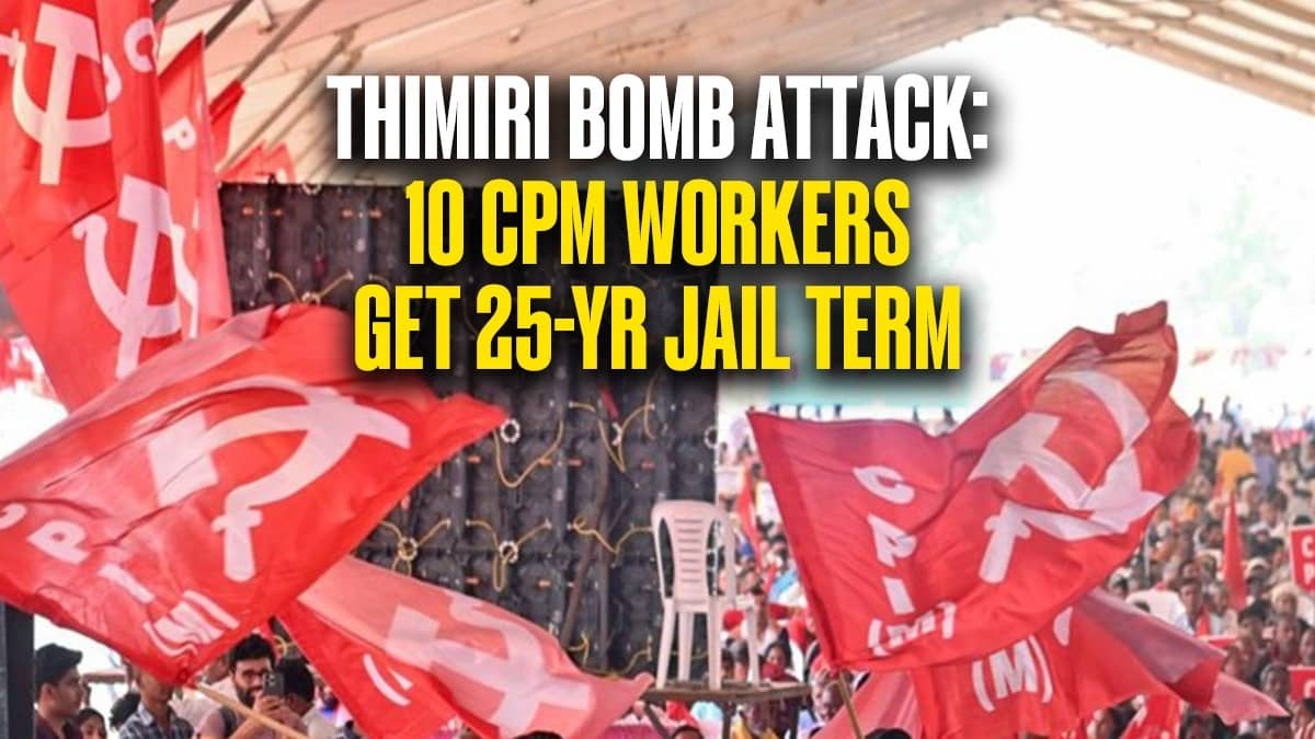 Keralam: 10 CPM Workers Sentenced To 25 Years in Thimiri Bomb Attack Case