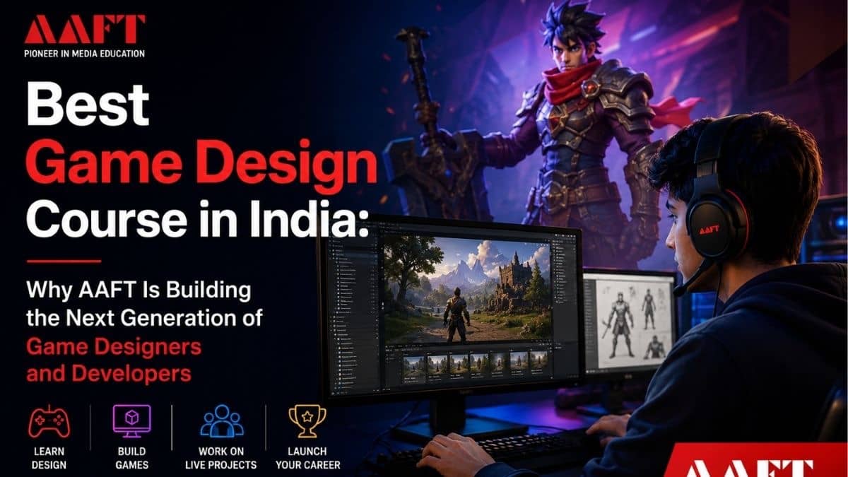 Best Game Design Course in India: Why AAFT Is Building the Next Generation of Game Designers and Developers