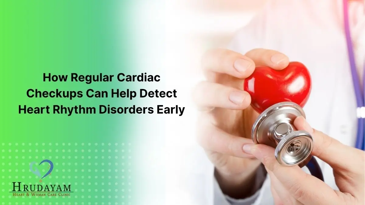 How Regular Cardiac Checkups Can Help Detect Heart Rhythm Disorders Early How Regular Cardiac Checkups Can Help Detect Heart Rhythm Disorders Early