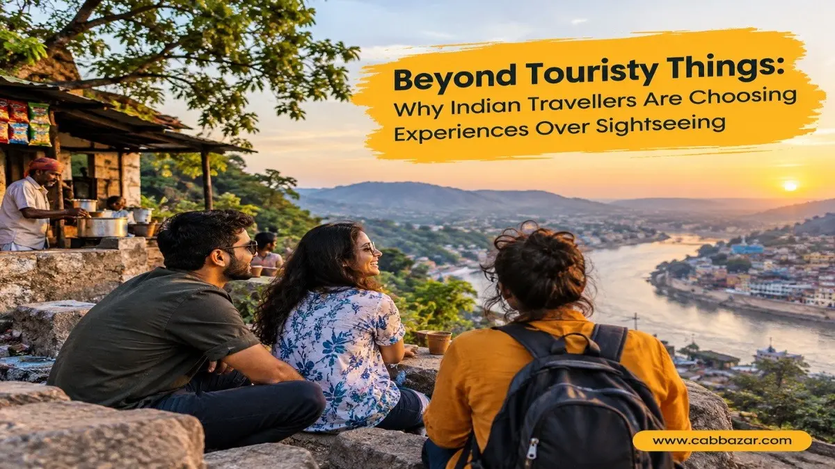 Beyond Tourist Destinations: Cabbazar Explains Why Indian Travellers Are Choosing Experiences Over Sightseeing Why Indian Travellers Are Choosing Experiences Over Sightseeing?