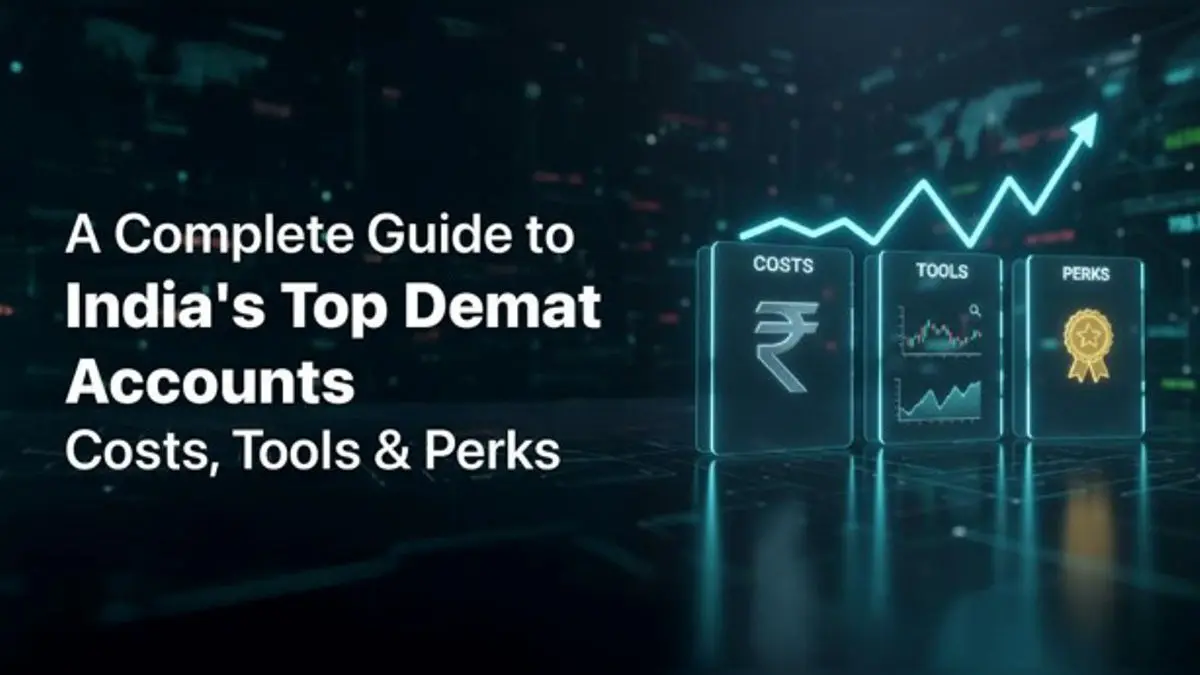 A Complete Guide to India's Top Demat Accounts — Costs, Tools & Perks A Complete Guide to India's Top Demat Accounts — Costs, Tools & Perks