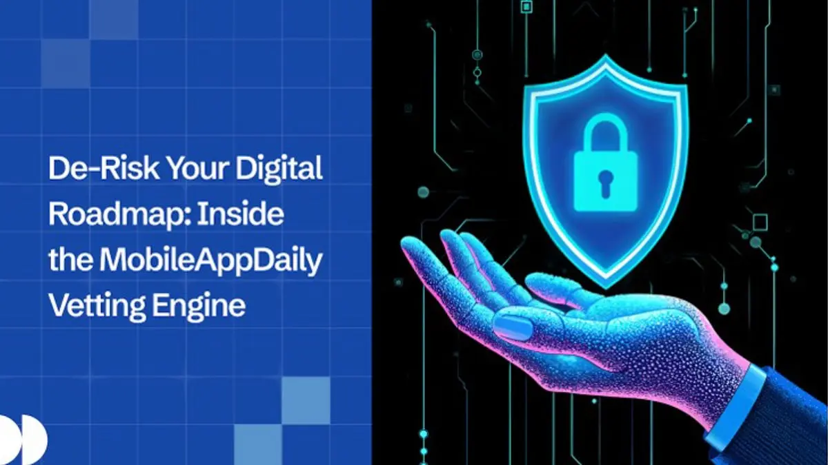 De-Risk Your Digital Roadmap: Inside MobileAppDaily Vetting Engine De-Risk Your Digital Roadmap: Inside the MobileAppDaily Vetting Engine