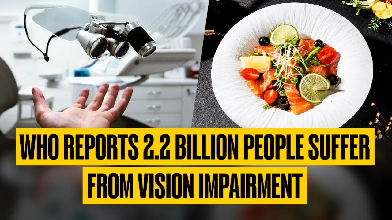 WHO Reports 2.2 Billion People Suffer From Vision Impairment, 6 Superfoods To Boost Eye Health Foods For Eye Health.