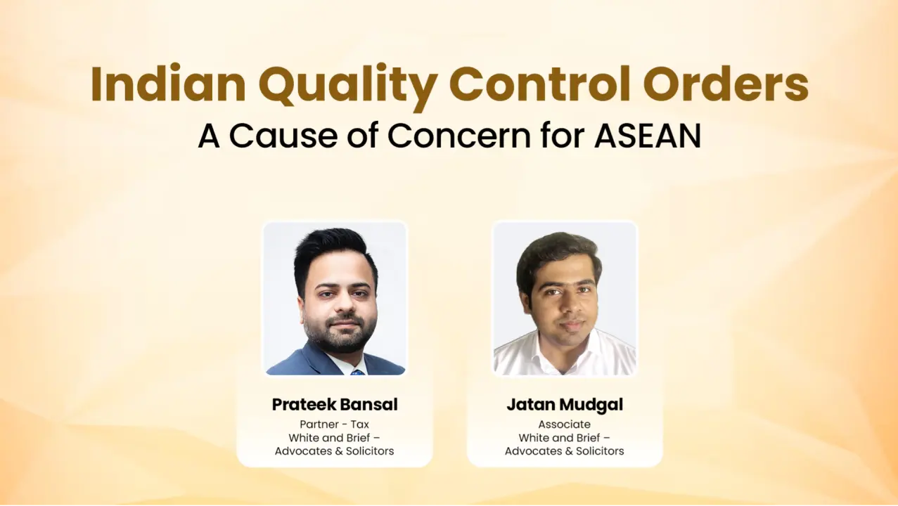 Indian Quality Control Orders: A Cause of Concern for ASEAN