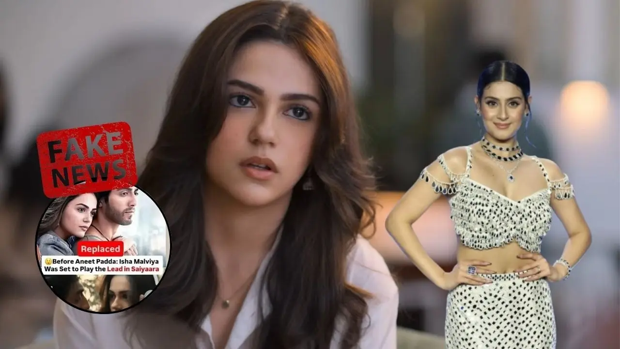 Fact Check: Aneet Padda Replaced Isha Malviya As Female Lead In Saiyaara? Udaariyaan Actress Clears The Air Isha Malviya reacts to fake news on being first choice for Saiyaara