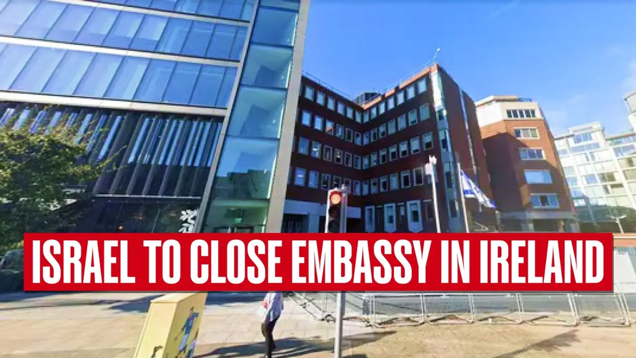 Israel to Close Embassy in Ireland Over Its 'Anti-Israel Policies' Israel to Close Embassy in Ireland Over Its 'Anti-Israel Policies'