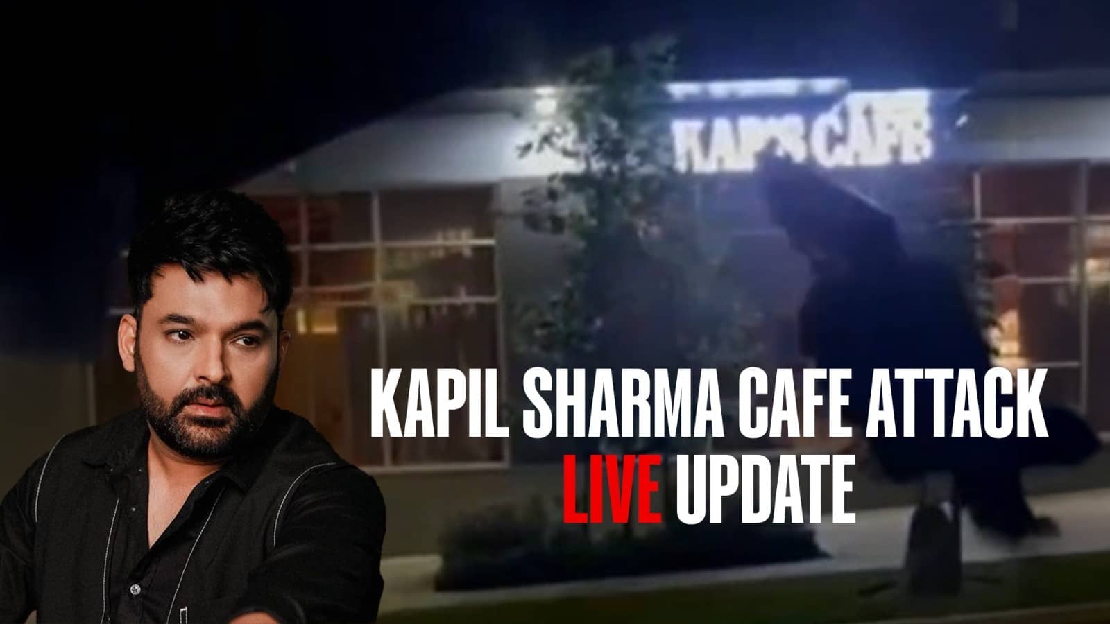 Kapil Sharma Cafe Attacked In Canada Live Updates