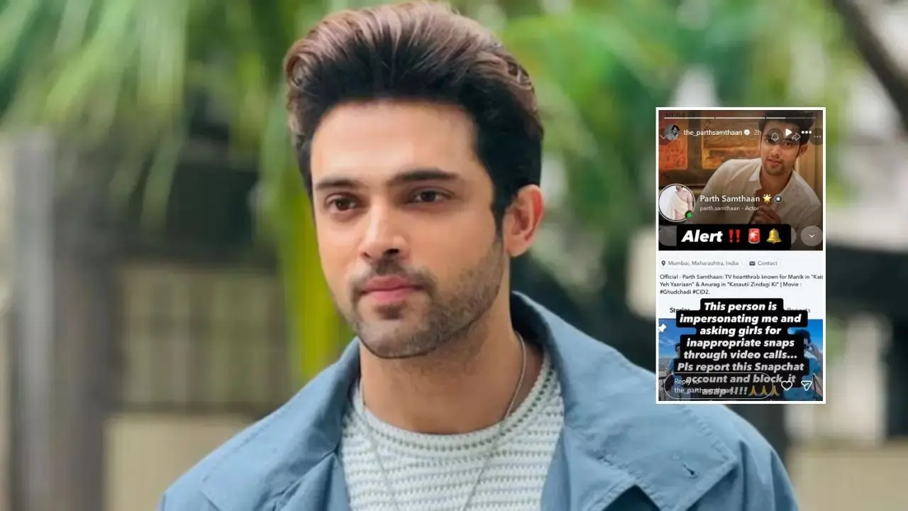 Tv Actor Parth Samthaan Calls Out Fake Snapchat Account Posing As Him, Urges Fans To 'Report And Block It' Parth Samthaan