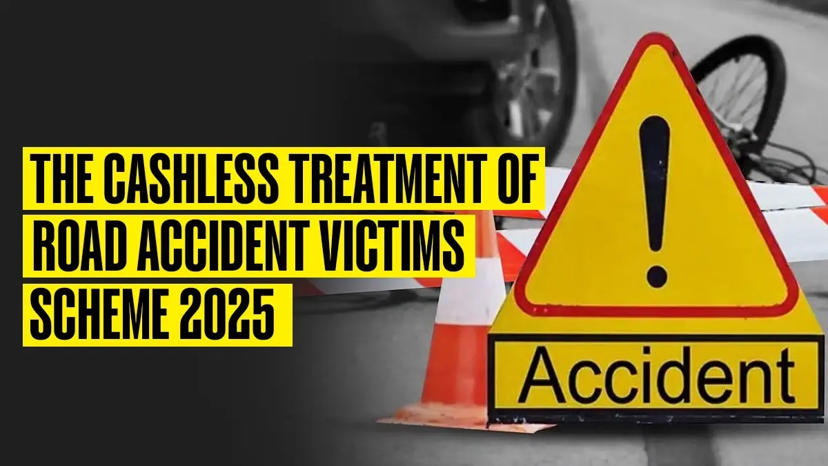 Government Launches Nationwide Cashless Treatment Scheme for Road Accident Victims With Coverage Up to ₹1.5 Lakh The Cashless Treatment of Road Accident Victims Scheme, 202