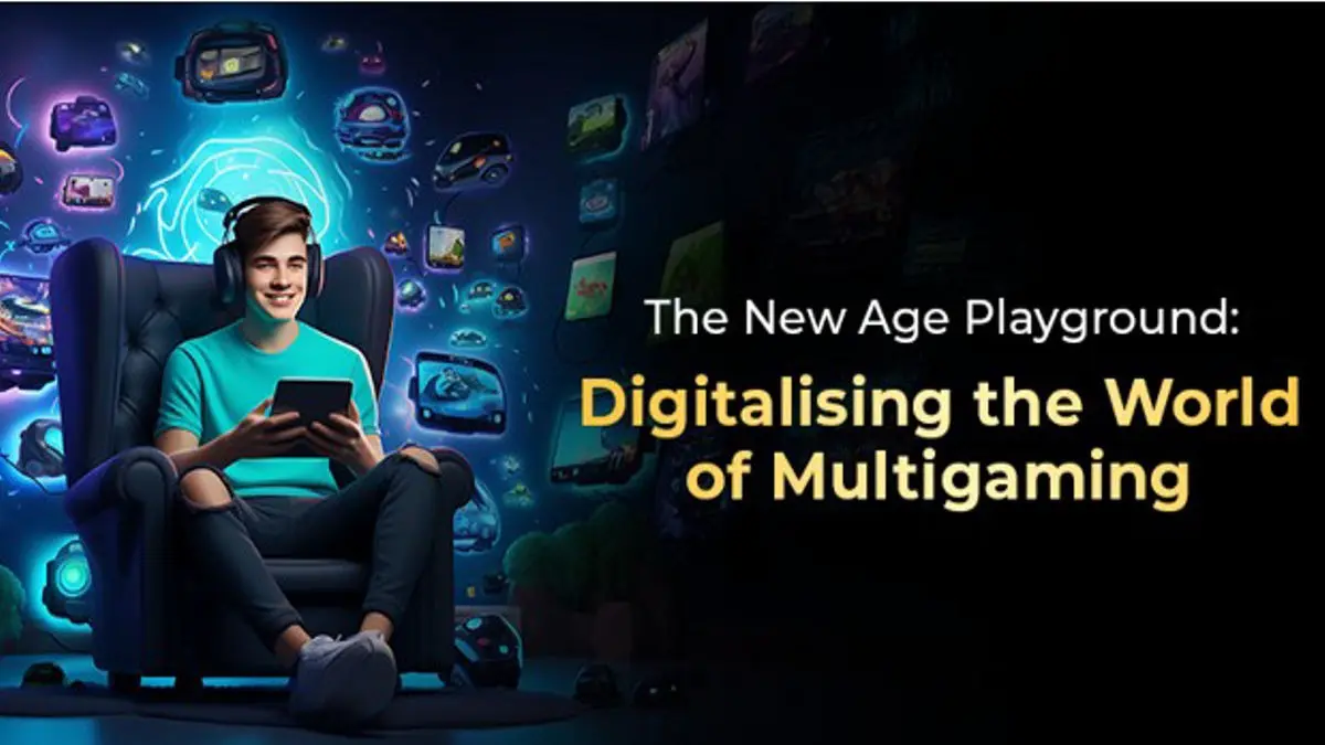 The New-Age Playground: Digitizing the World of Multigaming The New-Age Playground: Digitizing the World of Multigaming