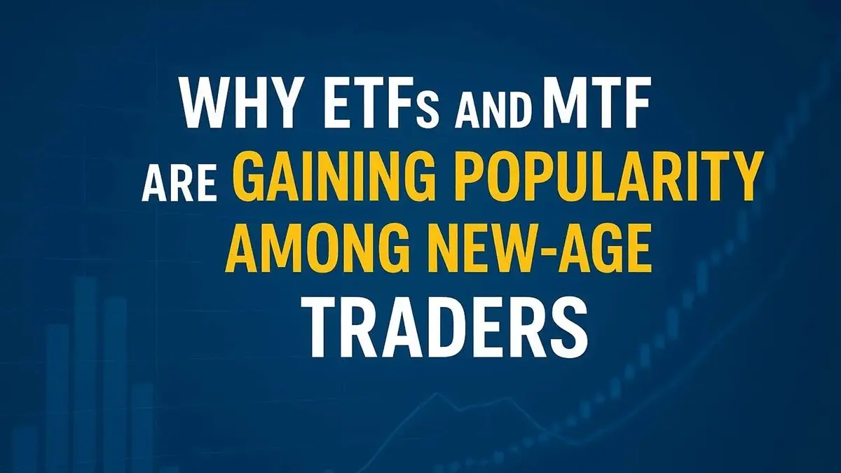 Why ETFs and MTF Are Gaining Popularity Among New-Age Traders Why ETFs and MTF Are Gaining Popularity Among New-Age Traders