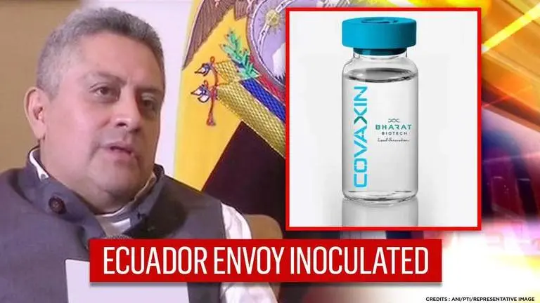 Ecuador Envoy participates in Covaxin trials, praises India's fight against Coronavirus Ecuador