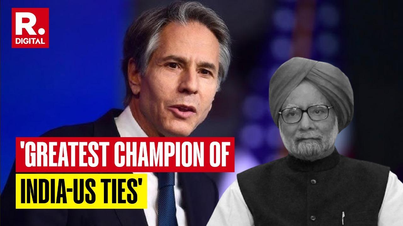 Blinken Pays Tribute to Manmohan Singh, Hails Him as 'Greatest Champion' of India-US Ties