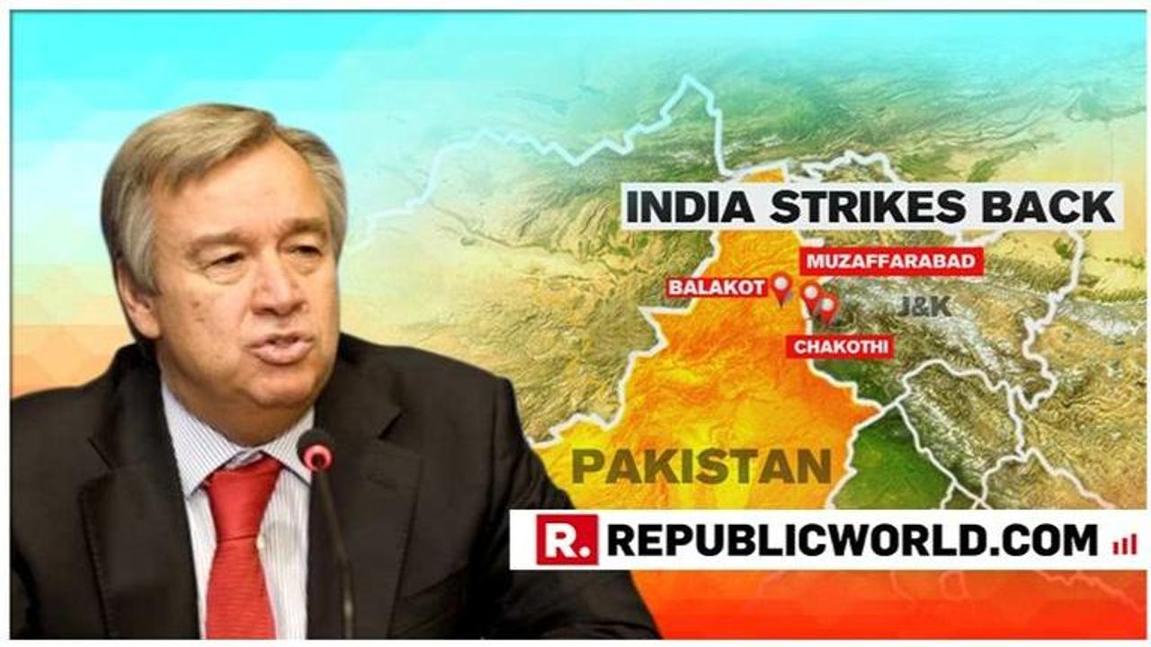 UN Chief Antonio Guterres urges India, Pakistan to use 'maximum restraint' after IAF air strike on JeM terror camps in Balakot