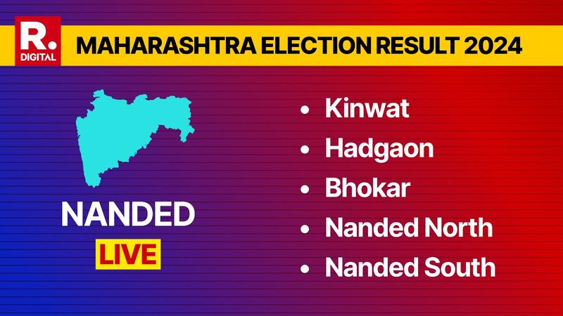 Kinwat, Hadgaon, Bhokar, Nanded North, Nanded South Election Results 2024 